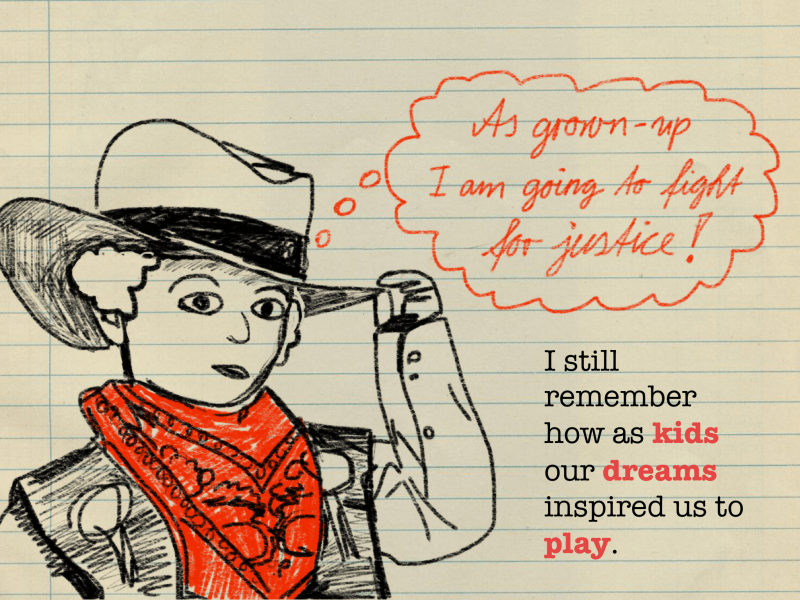 I still remember how as kids our dreams inspired us to play.