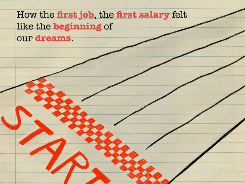 How the first job, the first salary felt like the beginning of our dreams.